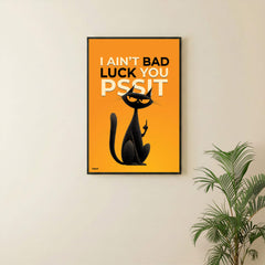 I Aint Bad Luck Its You Pssit